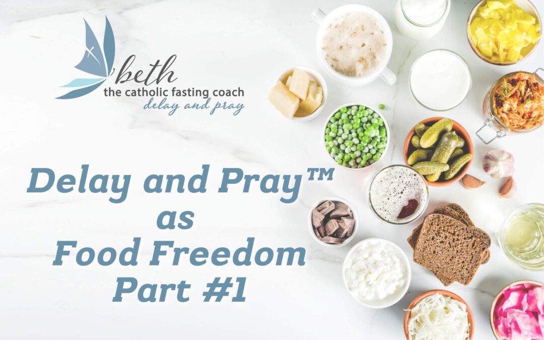 Delay and Pray™ as Food Freedom Part #1