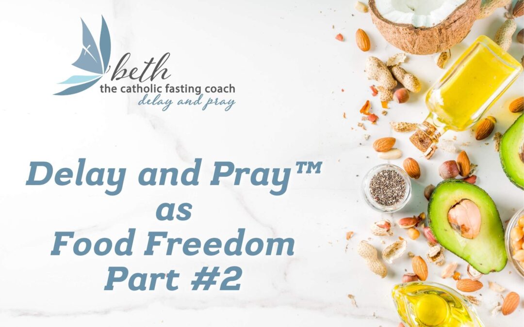 Delay and Pray™ as Food Freedom Part #2