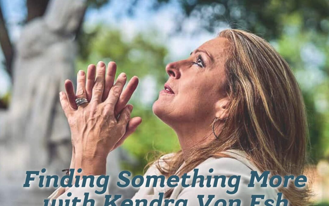 Finding Something More with Kendra Von Esh